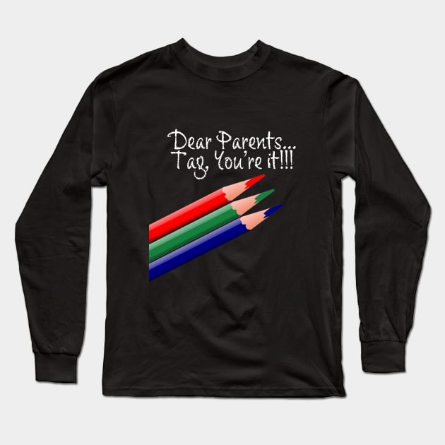 Dear Parents, Tag You're It Love Teacher Funny Gift Long Sleeve T-Shirt by McNutt